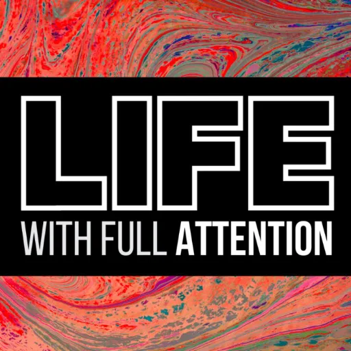 Life with Full Attention