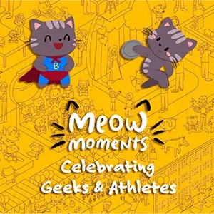Meow Moments: Celebrating Geeks & Athletes