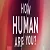 How Human Are You ?