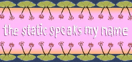 the static speaks my name