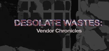 Desolate Wastes: Vendor Chronicles