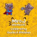 Мяу-моменты: празднуем гиков и спортсменов - Meow Moments: Celebrating Geeks & Athletes